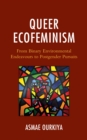 Image for Queer ecofeminism  : from binary environmental endeavours to postgender pursuits