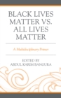 Image for Black Lives Matter Vs. All Lives Matter: A Multidisciplinary Primer