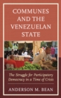 Image for Communes and the Venezuelan state  : the struggle for participatory democracy in a time of crisis