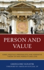 Image for Person and value  : karol wojtyla&#39;s personalistic and normative theory of man, morality, and love
