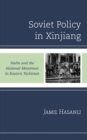 Image for Soviet policy in Xinjiang  : Stalin and the national movement in Eastern Turkistan