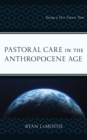 Image for Pastoral care in the Anthropocene Age  : facing a dire future now