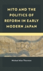 Image for Mito and the Politics of Reform in Early Modern Japan