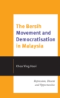 Image for The Bersih movement and democratisation in Malaysia  : repression, dissent and opportunities