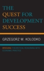 Image for The quest for development success: bridging theoretical reasoning with economic practice