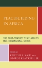 Image for Peacebuilding in Africa  : the post-conflict state and its multidimensional crises