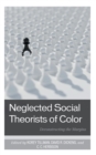 Image for Neglected social theorists of color  : deconstructing the margins