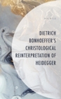 Image for Dietrich Bonhoeffer&#39;s Christological reinterpretation of Heidegger