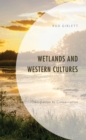 Image for Wetlands and western cultures  : denigration to conservation