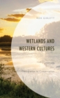 Image for Wetlands and Western Cultures: Denigration to Conservation