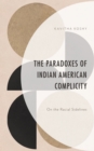 Image for The Paradoxes of Indian American Complicity: On the Racial Sidelines