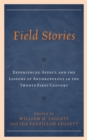 Image for Field stories  : experiences, affect, and the lessons of anthropology in the twenty-first century