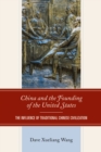 Image for China and the founding of the United States: the influence of traditional Chinese civilization
