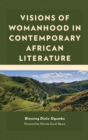 Image for Visions of womanhood in contemporary African literature