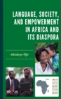 Image for Language, Society, and Empowerment in Africa and Its Diaspora