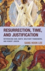 Image for Resurrection, Time, and Justification: Referencing Karl Barth, Wolfhart Pannenberg, and Robert Jenson