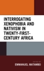 Image for Interrogating Xenophobia and Nativism in Twenty-First-Century Africa