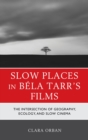Image for Slow Places in Béla Tarr&#39;s Films: The Intersection of Geography, Ecology and Slow Cinema