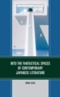 Image for Into the fantastical spaces of contemporary Japanese literature