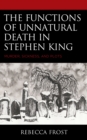 Image for The functions of unnatural death in Stephen King  : murder, sickness, and plots