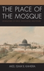 Image for The place of the mosque  : genealogies of space, knowledge, and power