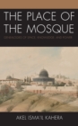 Image for The Place of the Mosque: Genealogies of Space, Knowledge, and Power