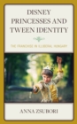 Image for Disney princesses and tween identity  : the franchise in illiberal Hungary