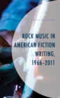 Image for Rock Music in American Fiction Writing, 1966-2011