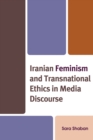 Image for Iranian Feminism and Transnational Ethics in Media Discourse