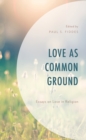 Image for Love as common ground  : essays on love in religion