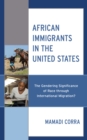 Image for African immigrants in the United States  : the gendering significance of race through international migration?