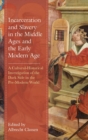 Image for Incarceration and slavery in the middle ages and the early modern age  : a cultural-historical investigation of the dark side in the pre-modern world