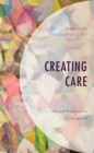 Image for Creating care: art and medicine in US hospitals