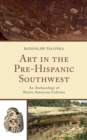 Image for Art in the pre-Hispanic Southwest  : an archaeology of native American cultures