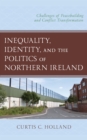 Image for Inequality, Identity, and the Politics of Northern Ireland: Challenges of Peacebuilding and Conflict Transformation