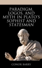 Image for Paradigm, logos, and myth in Plato&#39;s Sophist and Statesman