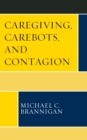 Image for Caregiving, Carebots, and Contagion
