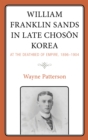 Image for William Franklin Sands in late Choson Korea, 1896-1904  : at the deathbed of empire