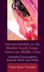 Image for Intersectionality in the Muslim South Asian-American middle class  : lifestyle consumption beyond halal and hijab