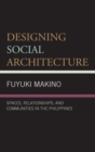 Image for Designing social architecture  : spaces, relationships, and communities in the Philippines