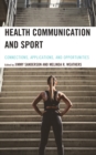 Image for Health communication and sport  : connections, applications, and opportunities
