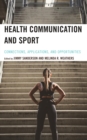 Image for Health Communication and Sport: Connections, Applications, and Opportunities