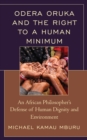 Image for Odera Oruka and the right to a human minimum  : an African philosopher&#39;s defense of human dignity and environmentt