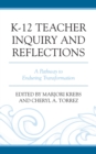 Image for K-12 teacher inquiry and reflections: a pathway to enduring transformation
