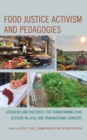 Image for Food justice activism and pedagogies  : literacies and rhetorics for transforming food systems in local and transnational contexts