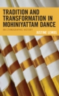 Image for Tradition and transformation in Mohiniyattam dance  : an ethnographic history