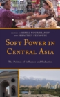 Image for Soft power in Central Asia  : the politics of influence and seduction