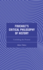 Image for Foucault&#39;s critical philosophy of history  : unfolding the present