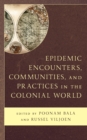 Image for Epidemic Encounters, Communities, and Practices in the Colonial World