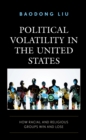 Image for Political volatility in the United States  : how racial and religious groups win and lose